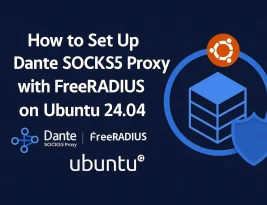 How to Set Up Dante SOCKS5 Proxy with FreeRADIUS Authentication on Ubuntu 24.04